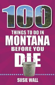 100 Things to do in Montana before you Die Cover